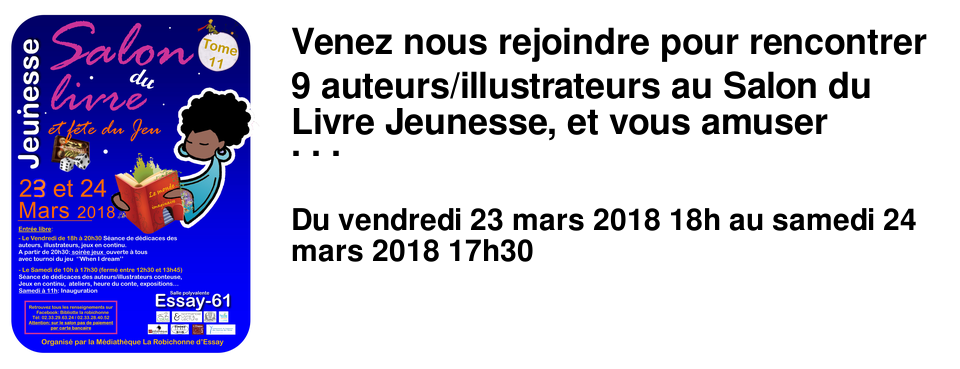 Venez nous rejoindre pour rencontrer 9 auteurs/illustrateurs au Salon du Livre Jeunesse, et vous amuser autour des jeux � disposition!