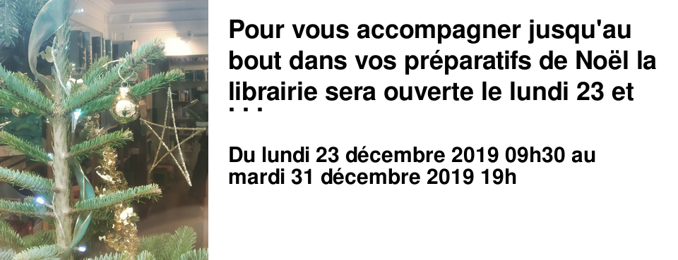 Pour vous accompagner jusqu'au bout dans vos pr�paratifs de No�l la librairie sera ouverte le lundi 23 et le lundi 31 d�cembre. Ambiance festive garantie : des cadeaux sont � gagner !